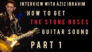 Interview: How to get The Stone Roses guitar sound. AZIZ IBRAHIM Stone Roses and Ian Brown guitarist