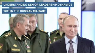 Understanding Senior Leadership Dynamics within the Russian Military