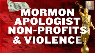Mormon Apologist Non-Profits' Finances and Violence | Ep. 1368