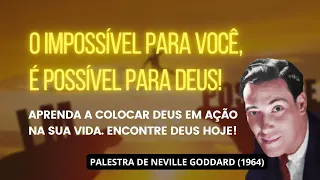 É POSSÍVEL PARA DEUS - PALESTRA DE NEVILLE GODDARD (1964)