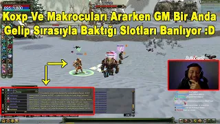 Pwnage - Farm Slotlarında Koxp Ve Makroculara Bakarken GM Gelip Sırasıyla Banlıyor :D Knight Online