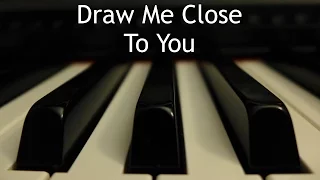 Draw Me Close to You - piano instrumental cover with lyrics