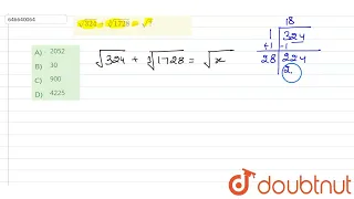 sqrt324 + root3(1728)=sqrt? | CLASS 14 | घातांक एंव करणी | MATHS | Doubtnut