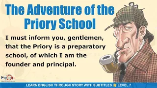 Learn English through story level 7 ⭐ Subtitle ⭐ The Adventure of the Priory School