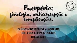 Puerpério - fisiologia, anticoncepção e complicações.