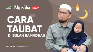 [Akusuka Eps. 9] Cara Taubat Di Bulan Ramadhan - Ustadz Adi Hidayat