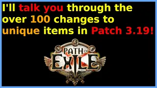 I'll talk you through the over 100 changes to unique items that will come in Patch 3.19[Pathofexile]