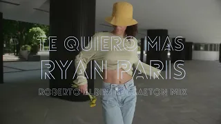 TE QUIERO MAS (REGGAETON MIX) - RYAN PARIS & ROBERTO ALBINI