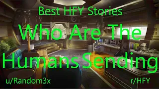 Best HFY Reddit Stories: Who Are The Humans Sending?! (r/HFY)