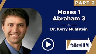 Follow Him Podcast: Moses 1 & Abraham 3—Part 2 with guest Dr. Kerry Muhlstein | Our Turtle House