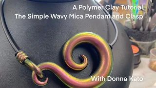 A Polymer Clay Tutorial: The Simple Wavy Mica Pendant and Clasp