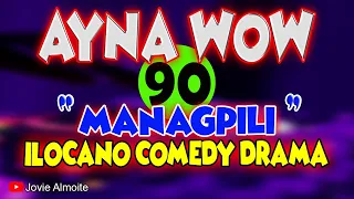 AYNA WOW 90 | MANAGPILI | ILOCANO COMEDY DRAMA | Jovie Almoite