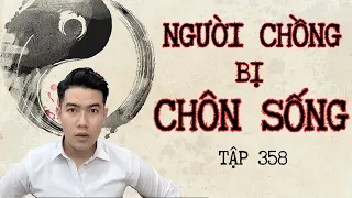 CHUYỆN MA CHÚ 3 DUY | TẬP 358: NGƯỜI CHỒNG BỊ CHÔN SỐNG