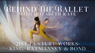 BEHIND THE BALLET - with Elizabeth Kaye | 21st CENTURY WORKS: KING, RATMANSKY, AND BOND 🩰