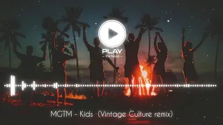 MGTM - Kids (Vintage Culture remix)