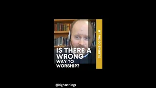 Is There a Wrong Way to Worship?