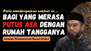 NASIHAT MENYENTUH HATI | BAGI YANG PUTUS ASA DALAM RUMAH TANGGANYA - USTADZ MUHAMMAD NUZUL DZIKRI