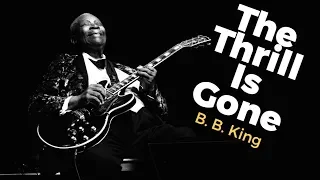 B.B. King - The Thrill Is Gone - Lyrics