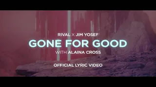 Rival x Jim Yosef - Gone For Good (w/ Alaina Cross) [Lyric Video]
