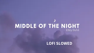 Elley Duhé - MIDDLE OF THE NIGHT | LOFI  | SLOWED