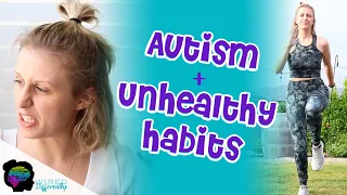 Autism + Unhealthy Habits (Obsessive Diet and Exercise) | AUTISM IN GIRLS