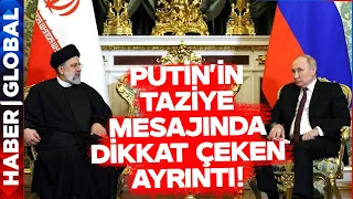 Putin'den İran'a Taziye Mesajında Dikkat Çeken Ayrıntı!