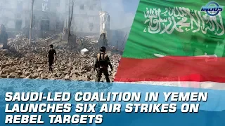 Saudi-Led Coalition In Yemen Launches Six Air Strikes On Rebel Targets | Indus News