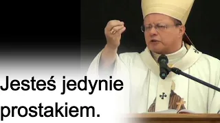 Jesteś jedynie prostakiem. abp Grzegorz Ryś.