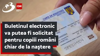 Buletinul electronic va putea fi solicitat pentru copiii români chiar de la naştere