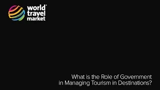 What is the Role of Government in Managing Tourism in Destinations? - WTM 2015