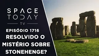 RESOLVIDO O MISTÉRIO SOBRE STONEHENGE? | SPACE TODAY TV EP.1716
