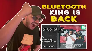 Kuley Kuley Reaction | Yo Yo Honey Singh | Apache Indian | Bluetooth KING