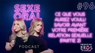 Sexe Oral #96 - Ce que vous auriez voulu savoir avant votre première relation sexuelle (Partie 2)