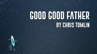 Good Good Father (Lyric Video) | Chris Tomlin