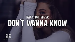 NAAC, WhiteLizer - Don't Wanna Know (Lyrics)