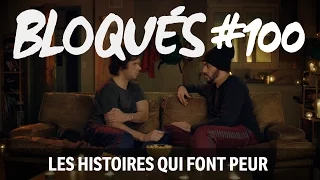 Bloqués #100 - Les histoires qui font peur