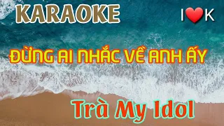 [Karaoke] Đừng ai nhắc về anh ấy - Trà Mi idol