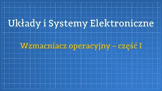 USE - Wzmacniacz operacyjny - część I