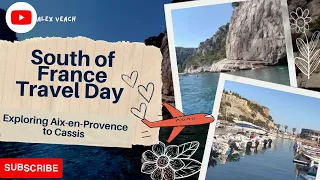 South Of France Travel Day |  Exploring Aix-en-Provence To Cassis | Travel Vlog