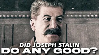 Did Stalin Do Any Good Things?