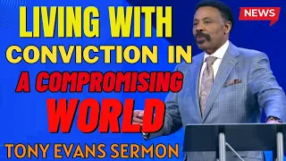 Tony Evans 2024_ Living with Conviction in a Compromising World