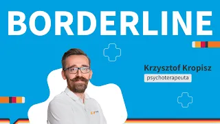 Borderline. Czym jest zaburzenie osobowości borderline? Jakie są przyczyny borderline?