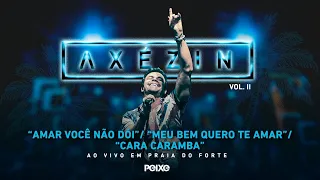 Alexandre Peixe - AXÉZIN vol. II (Amar você não doi / Meu bem quero te amar / Cara Caramba)