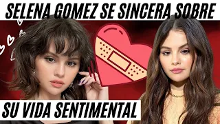 Selena Gomez se Sincera sobre su Vida Sentimental