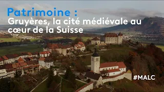 Patrimoine : Gruyère, la cité médiévale au cœur de la Suisse