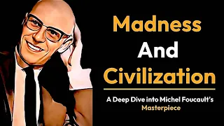 Michel Foucault's Madness and Civilization