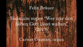 Felix Bräuer — Bicinium super “Wer nur den lieben Gott lässt walten” (2021) for organ