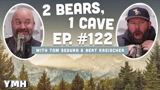 Ep. 122 | 2 Bears, 1 Cave w/ Tom Segura & Bert Kreischer