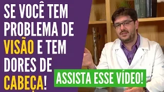 Dor de Cabeça - Problema de visão dá dor de cabeça