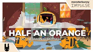 Half an Orange - Blink 182 (Vitamin C Remix) [Monstercat Remake]